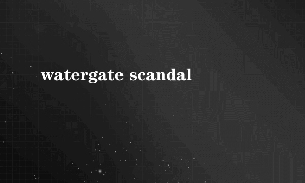 watergate scandal