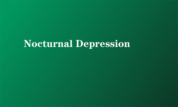 Nocturnal Depression