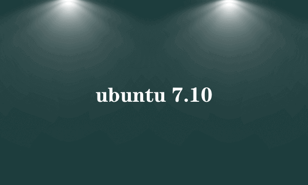 ubuntu 7.10