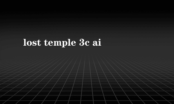 lost temple 3c ai