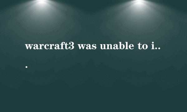 warcraft3 was unable to initialize