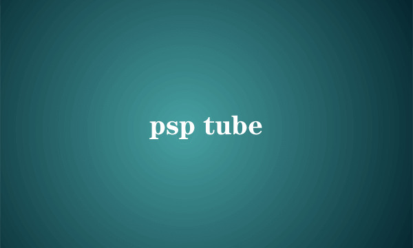 psp tube