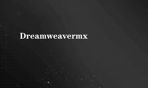 Dreamweavermx