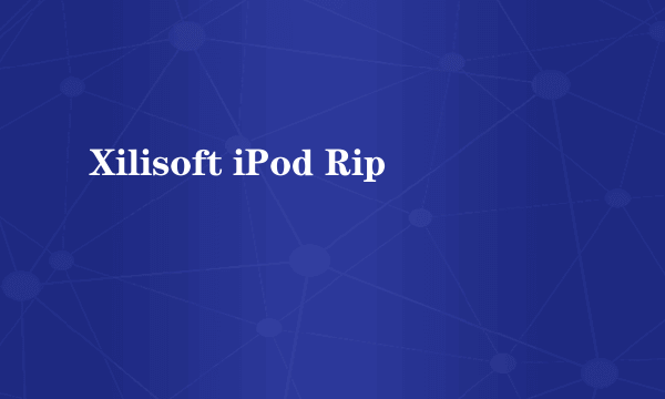 Xilisoft iPod Rip