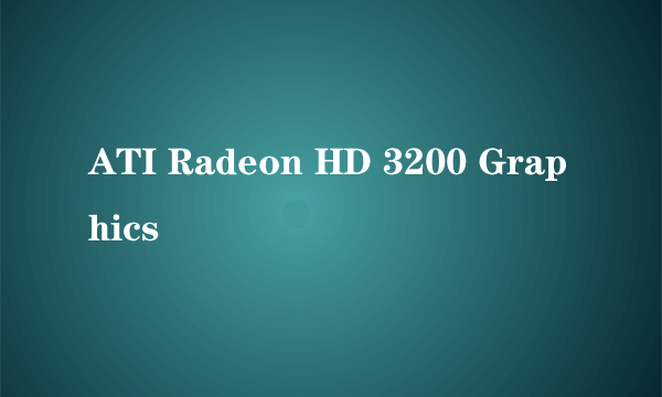 ATI Radeon HD 3200 Graphics