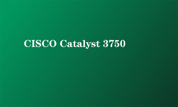 CISCO Catalyst 3750