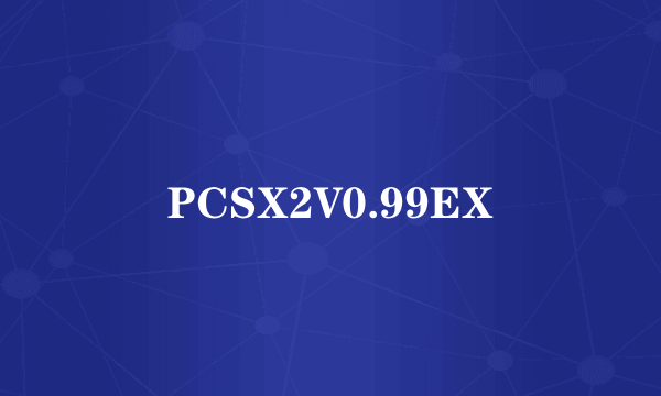 PCSX2V0.99EX