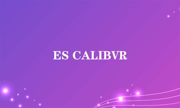 ES CALIBVR