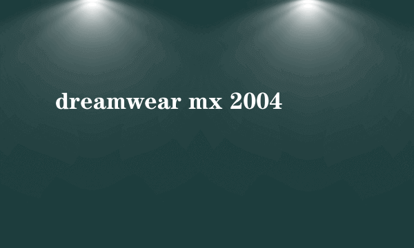 dreamwear mx 2004