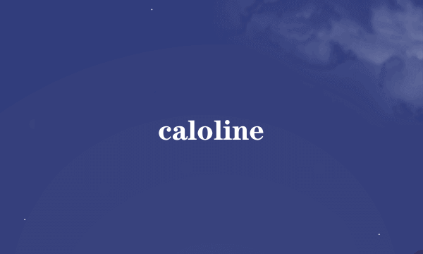 caloline