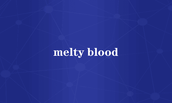 melty blood