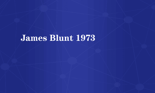 James Blunt 1973