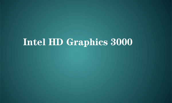 Intel HD Graphics 3000